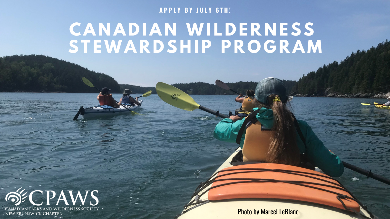 Image of Kayakers paddling with text that reads Apply by July 6th Canadian Wilderness Stewardship Program, Canadian Parks and Wilderness Society New Brunswick Chapter