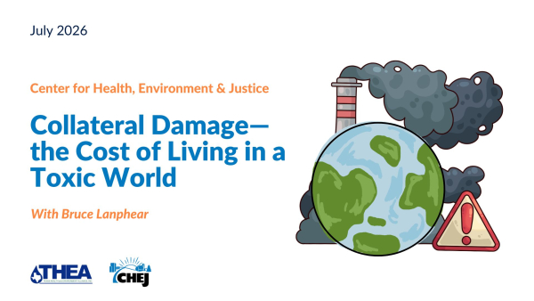 CHEJ Training Webinar: Collateral Damage—the Cost of Living in a Toxic World.